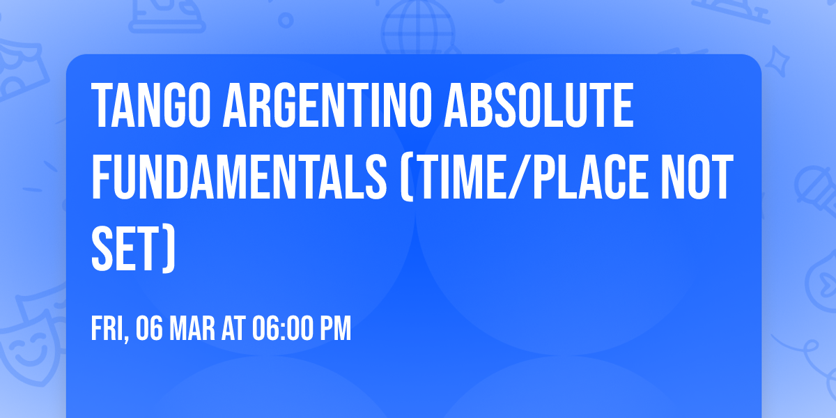 Tango Argentino Absolute Fundamentals (time\/place not set)