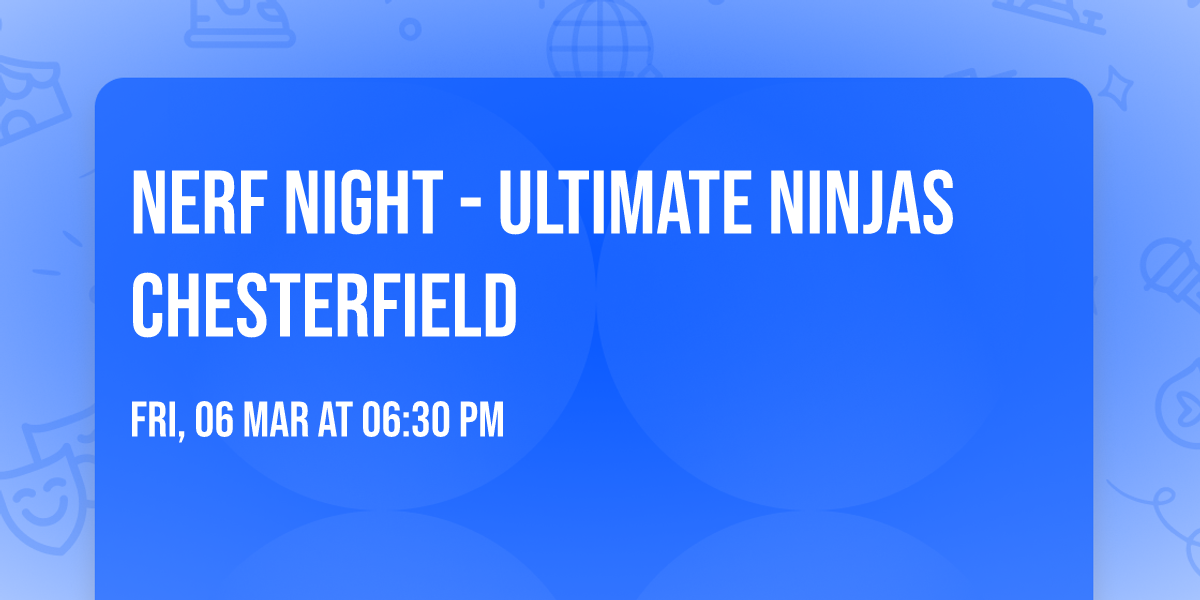 NERF NIGHT - Ultimate Ninjas Chesterfield