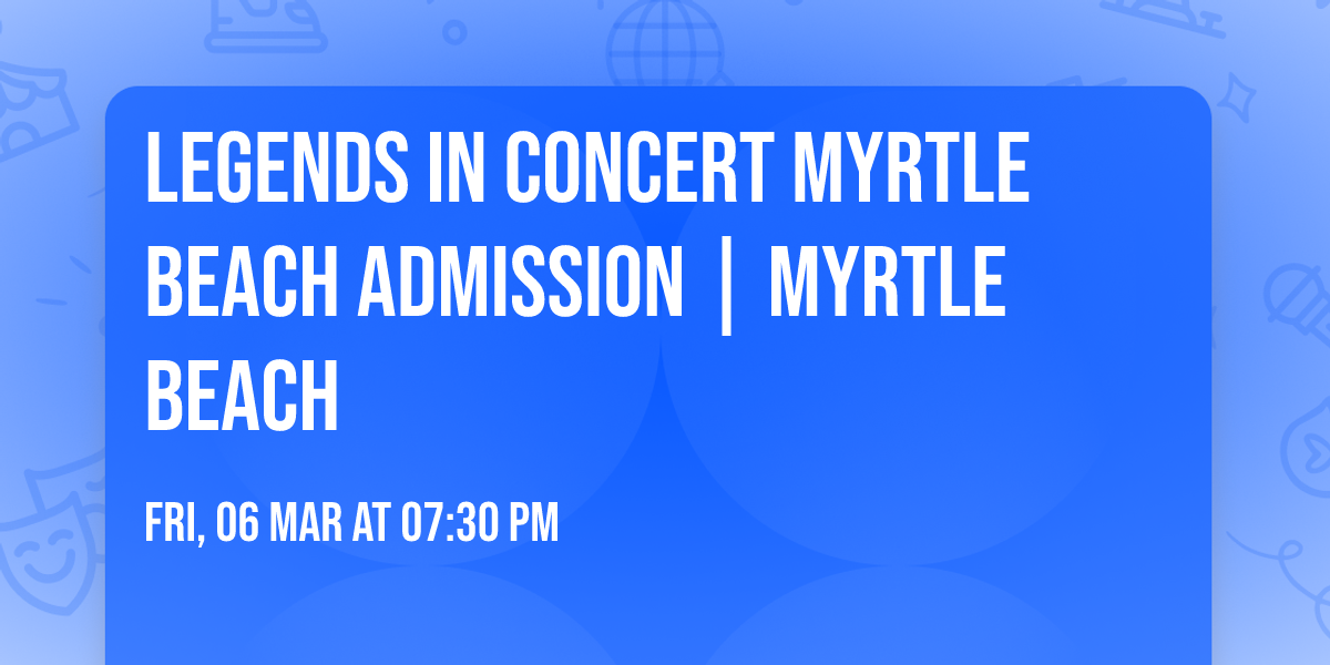 Legends in Concert Myrtle Beach Admission | Myrtle Beach