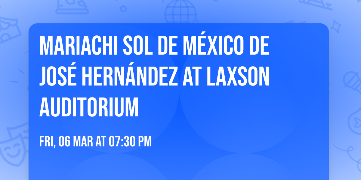 Mariachi Sol de M\u00e9xico de Jos\u00e9 Hern\u00e1ndez at Laxson Auditorium