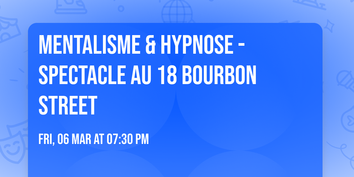 Mentalisme & hypnose - SPECTACLE au 18 Bourbon Street