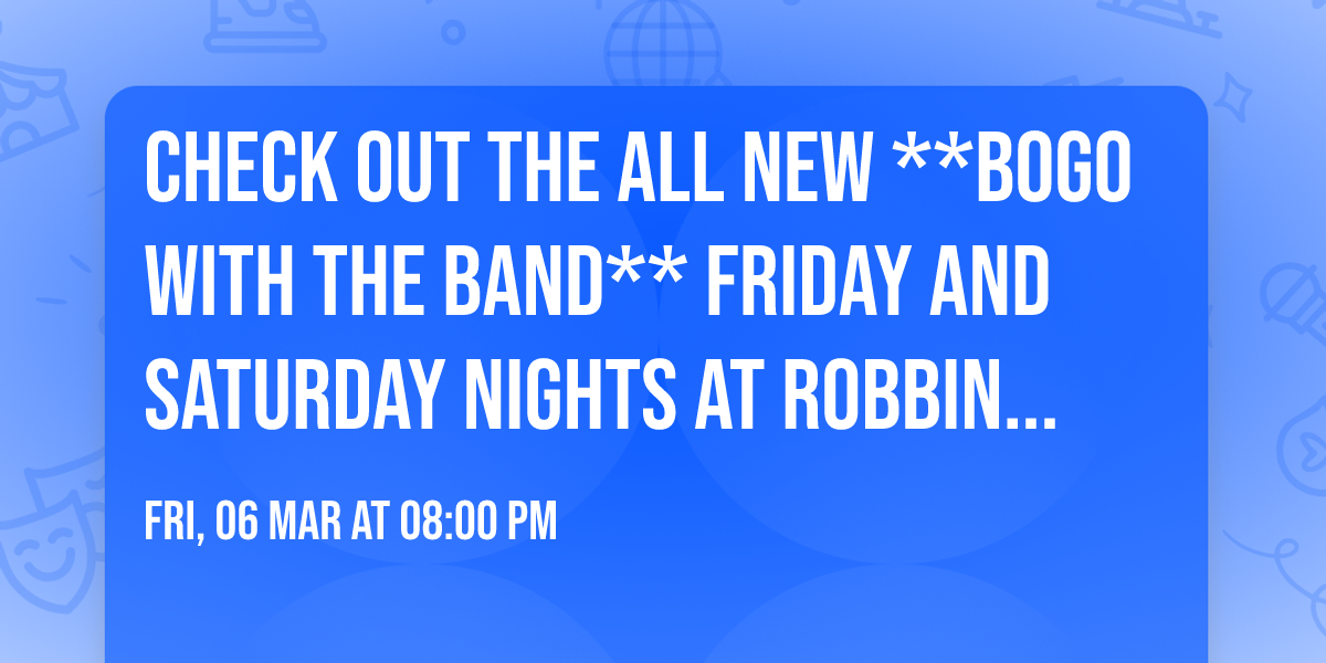 Check Out The ALL NEW **BOGO With The Band** Friday and Saturday Nights at Robbinsdale Lounge