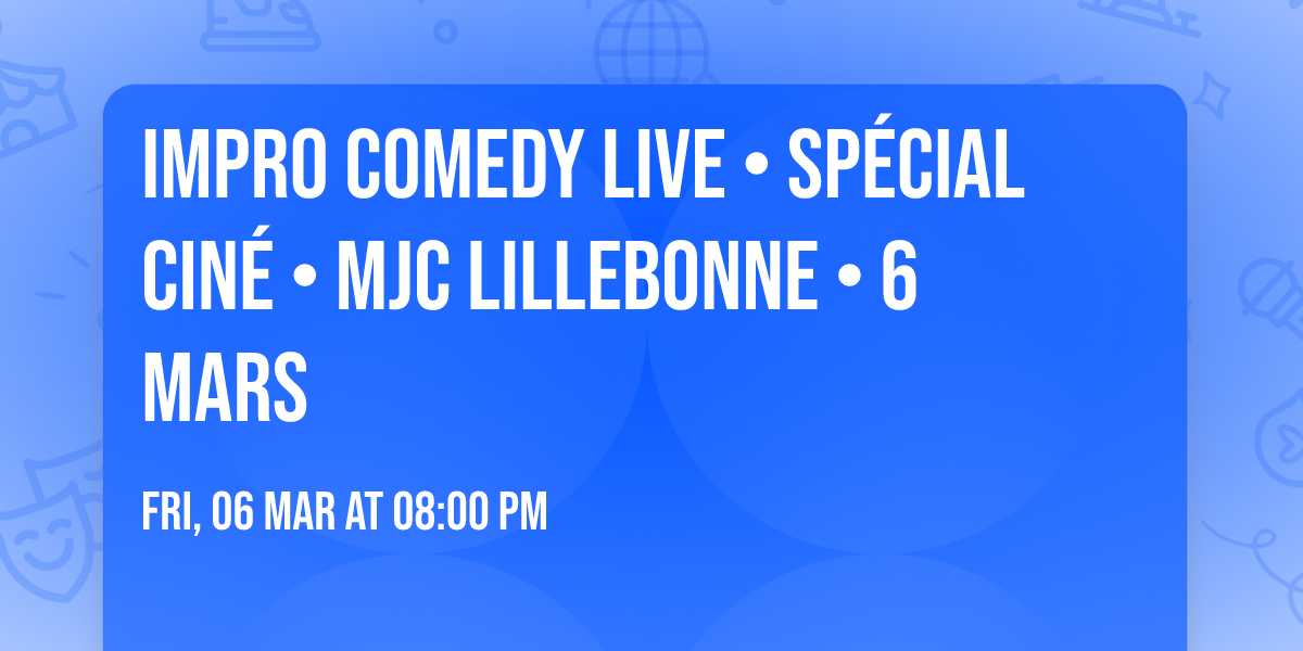 Impro Comedy Live \u2022 Sp\u00e9cial Cin\u00e9 \u2022 MJC Lillebonne \u2022 6 Mars