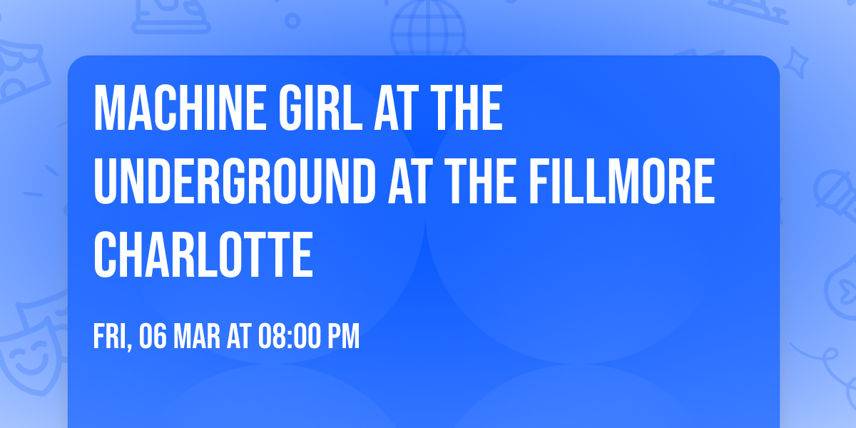 Machine Girl at The Underground at The Fillmore Charlotte