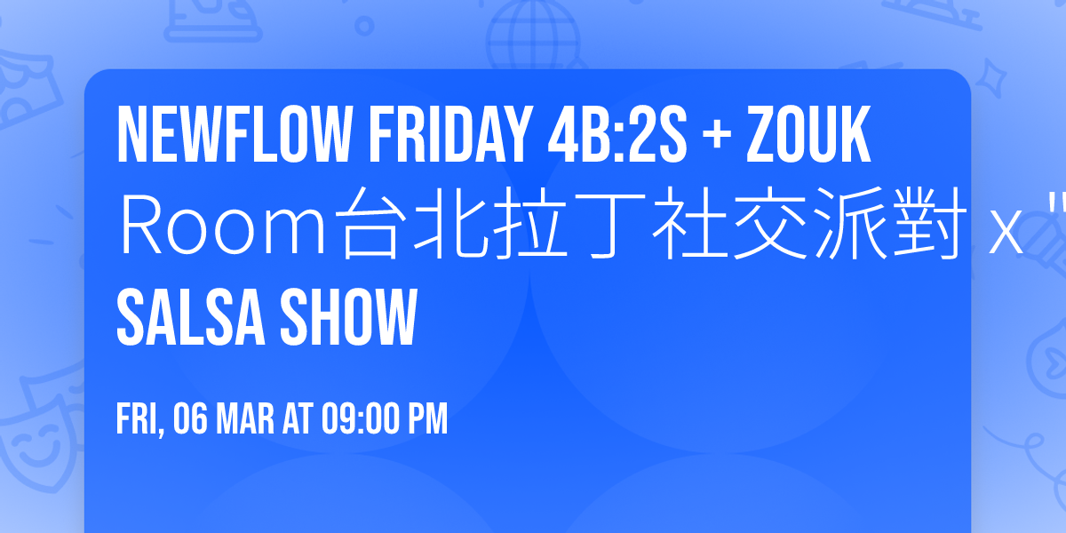 New\ud83d\udd25Flow Friday 4B:2S + Zouk Room\u53f0\u5317\u62c9\u4e01\u793e\u4ea4\u6d3e\u5c0d x "Danza D" Salsa show