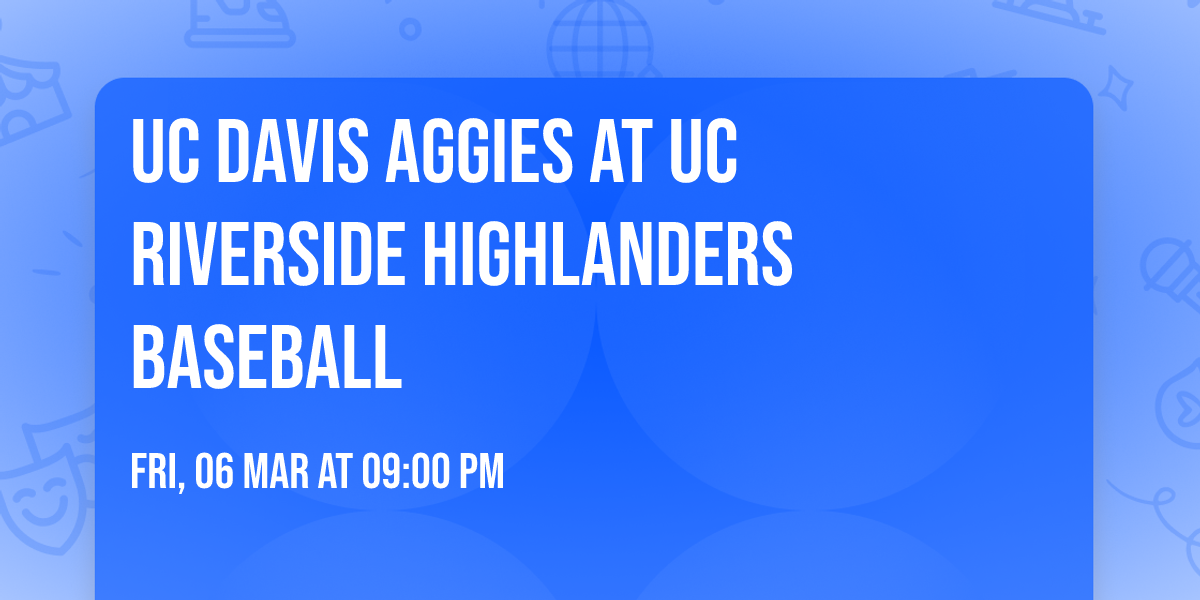 UC Davis Aggies at UC Riverside Highlanders Baseball
