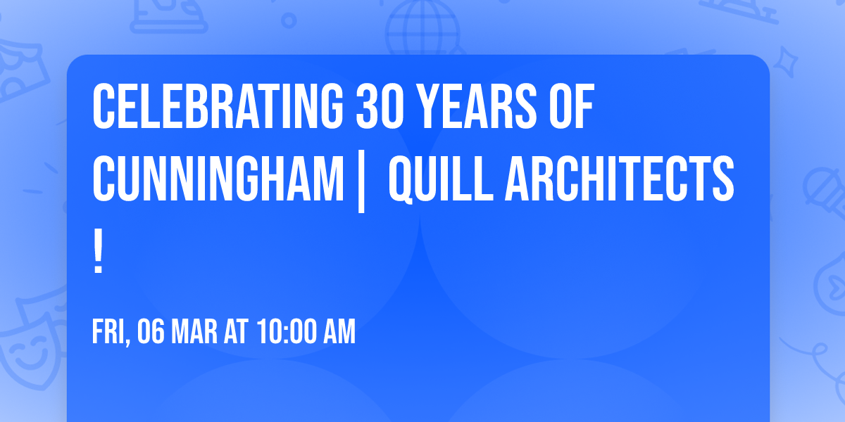 Celebrating 30 Years of Cunningham| Quill Architects!