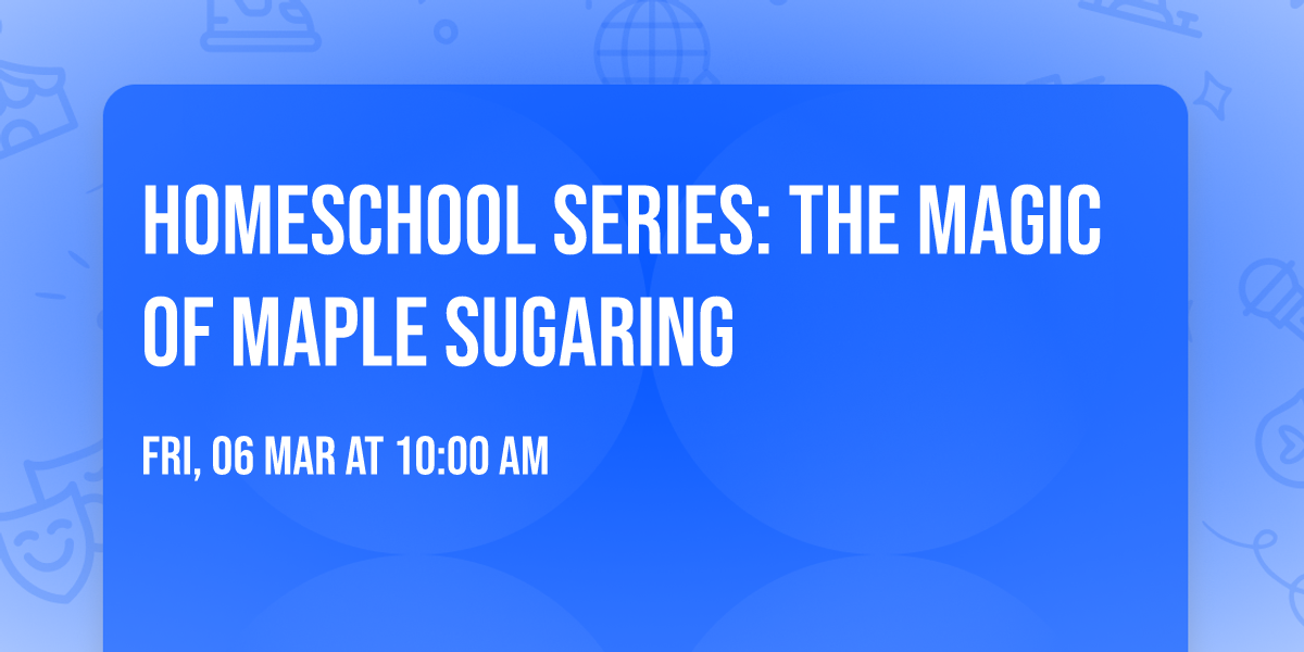 Homeschool Series: The Magic of Maple Sugaring