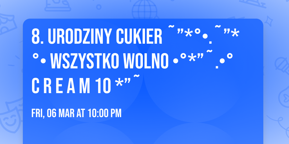 8. urodziny CUKIER \u02dc\u201d*\u00b0\u2022.\u02dc\u201d*\u00b0\u2022 WSZYSTKO WOLNO \u2022\u00b0*\u201d\u02dc.\u2022\u00b0  C R E A M 10 *\u201d\u02dc 