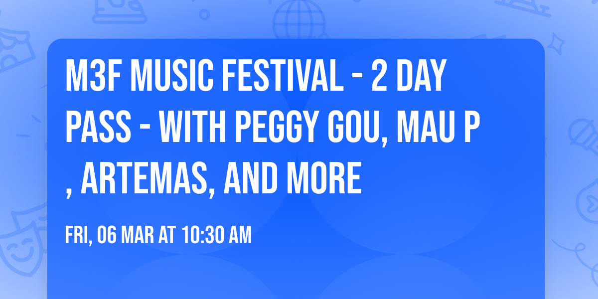 M3F Music Festival - 2 Day Pass - with Peggy Gou, Mau P, Artemas, and more
