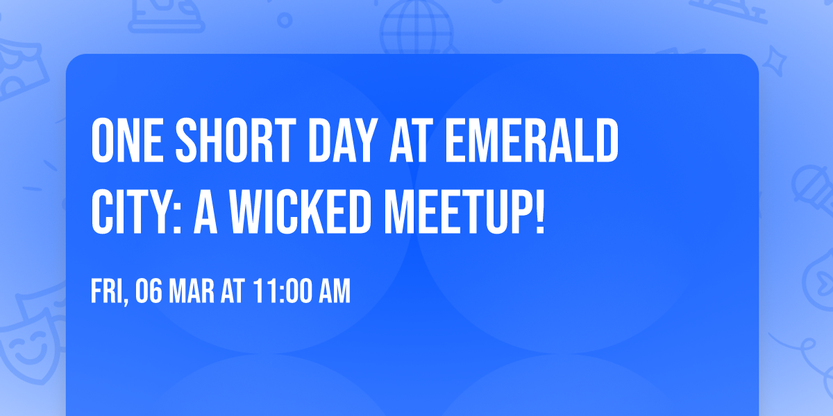 One Short Day at Emerald City: A Wicked Meetup!