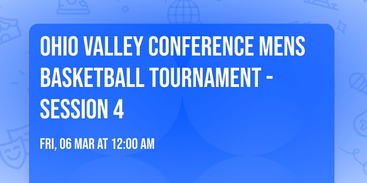 Ohio Valley Conference Mens Basketball Tournament - Session 4