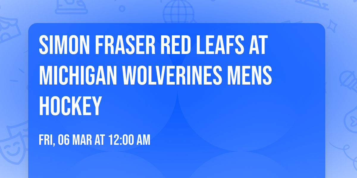 Simon Fraser Red Leafs at Michigan Wolverines Mens Hockey
