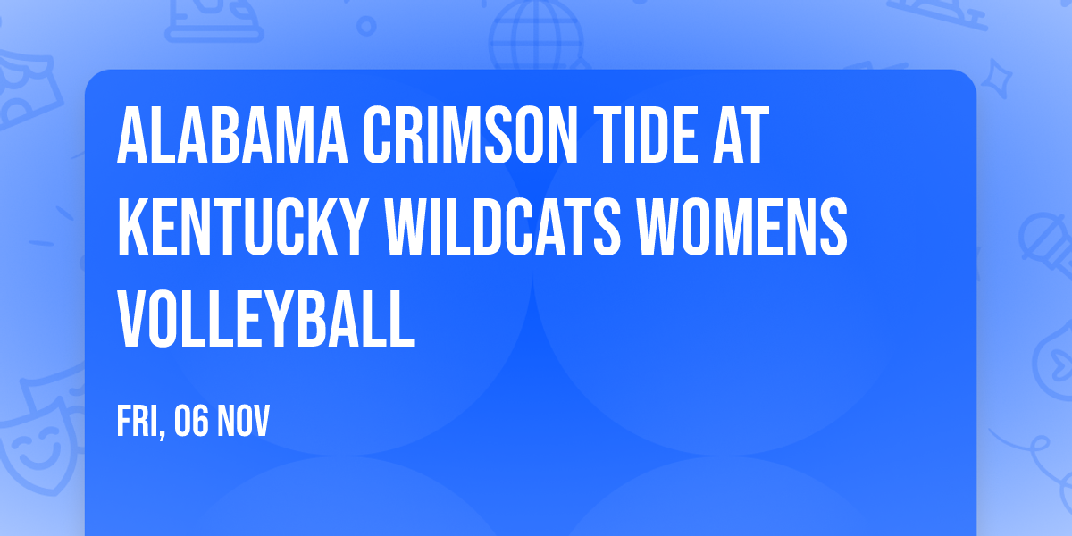 Alabama Crimson Tide at Kentucky Wildcats Womens Volleyball