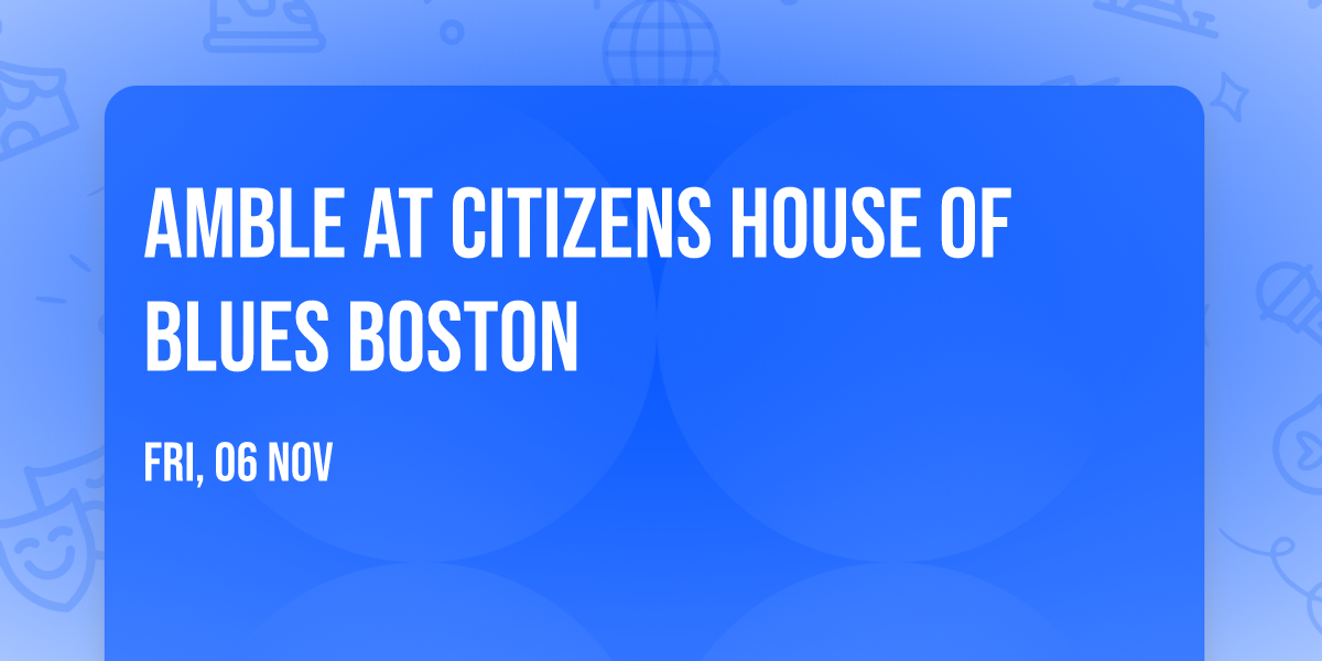 Amble at Citizens House of Blues Boston