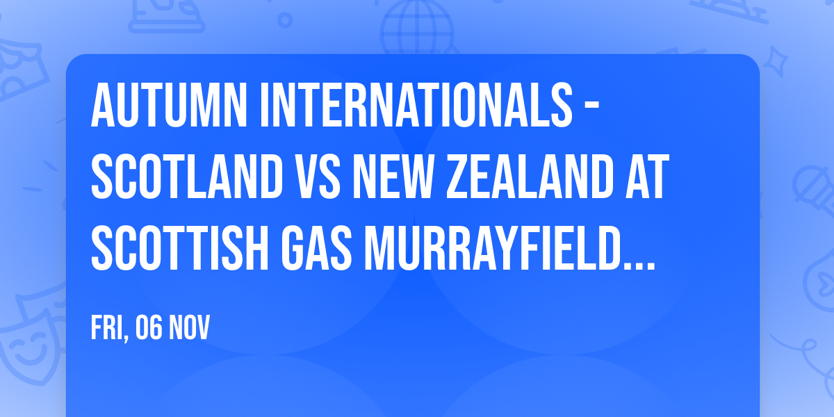 Autumn Internationals - Scotland vs New Zealand at Scottish Gas Murrayfield Stadium