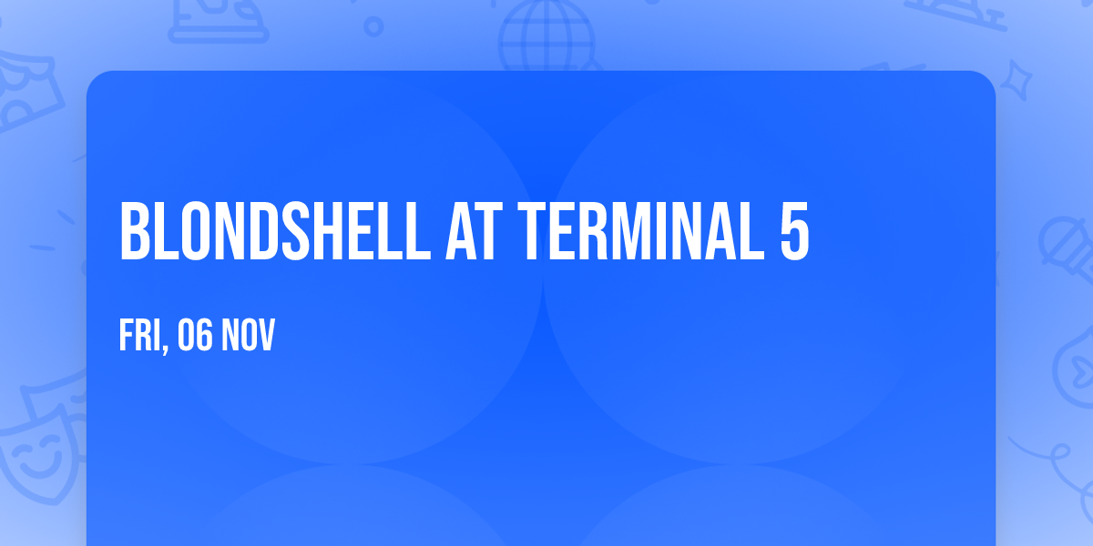 Blondshell at Terminal 5