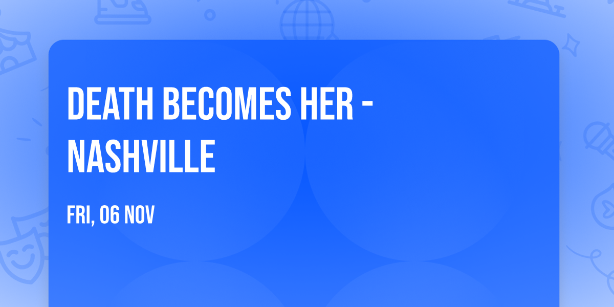 Death Becomes Her - Nashville