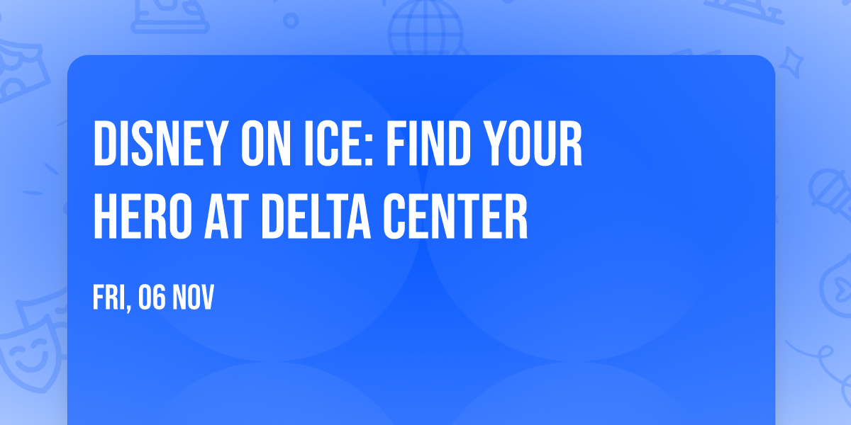 Disney On Ice: Find Your Hero at Delta Center
