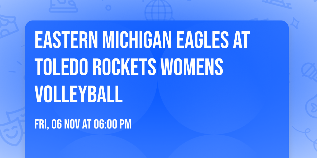 Eastern Michigan Eagles at Toledo Rockets Womens Volleyball