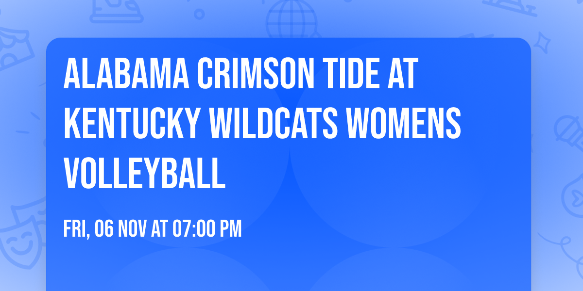 Alabama Crimson Tide at Kentucky Wildcats Womens Volleyball