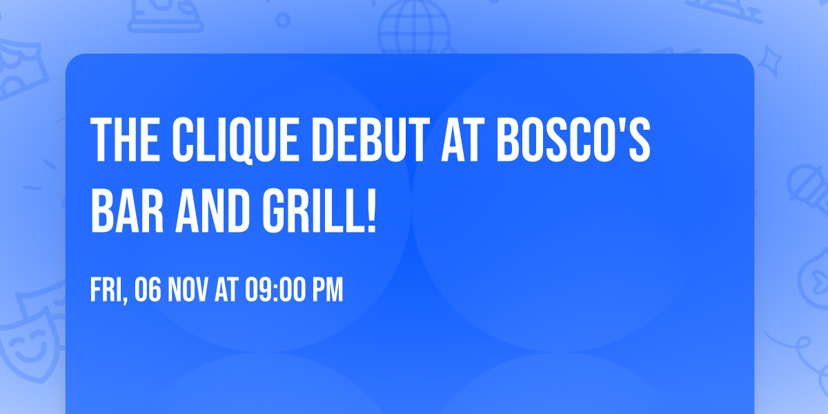 The CliQue debut at Bosco's Bar and Grill!