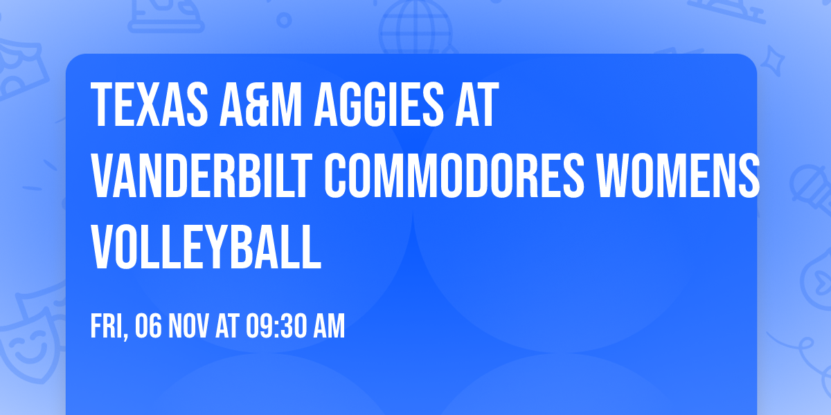 Texas A&M Aggies at Vanderbilt Commodores Womens Volleyball