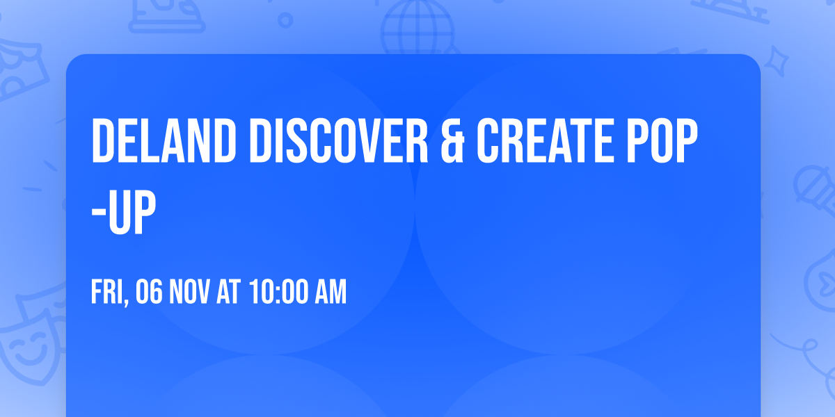 DELAND DISCOVER & CREATE POP-UP