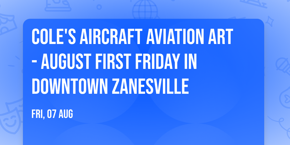 Cole's Aircraft Aviation Art - August First Friday in Downtown Zanesville