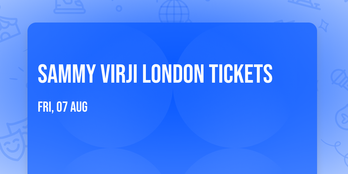 Sammy Virji London Tickets