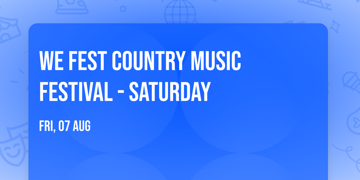 WE Fest Country Music Festival - Saturday