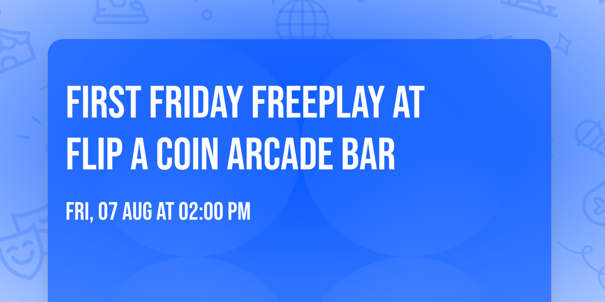 FIRST FRIDAY FREEPLAY at Flip A Coin Arcade Bar