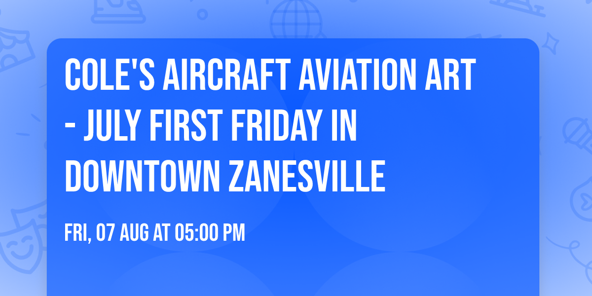 Cole's Aircraft Aviation Art - July First Friday in Downtown Zanesville