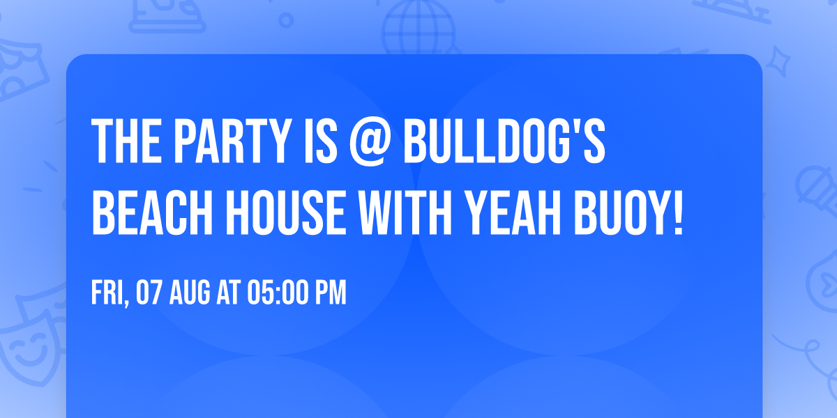 The Party Is @ Bulldog's Beach House with Yeah Buoy!