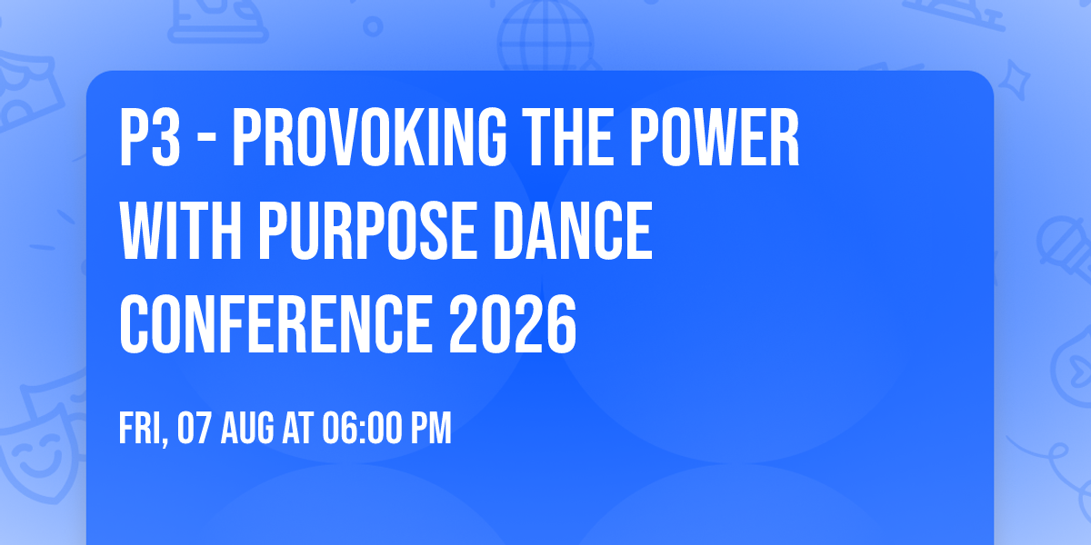 P3 - Provoking The Power With Purpose Dance Conference 2026