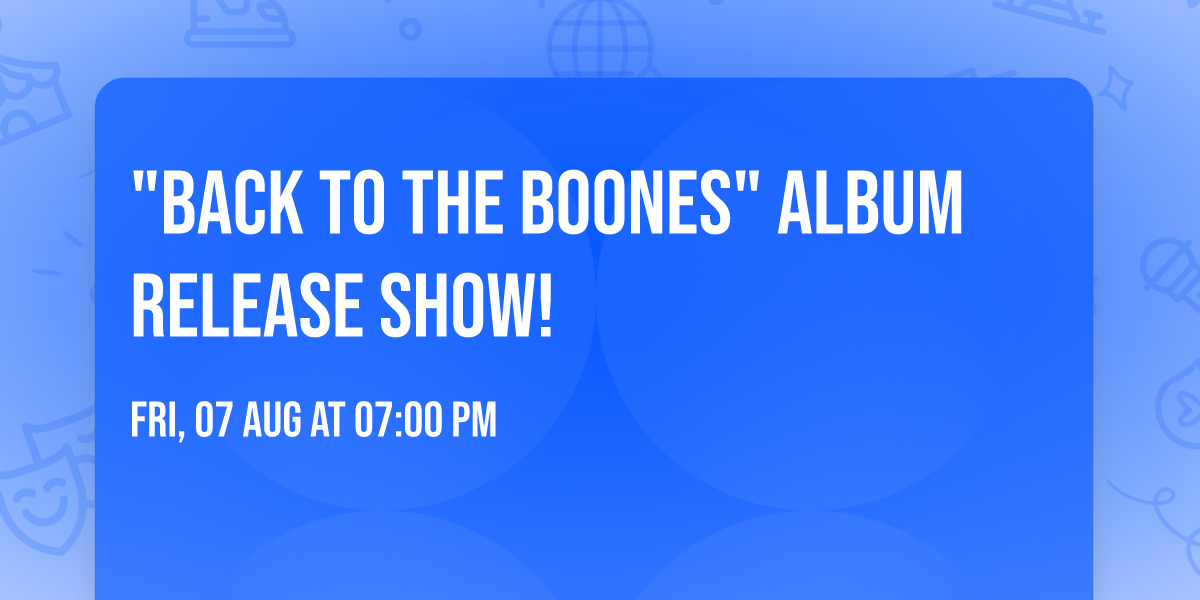 "Back To The Boones" Album Release Show!