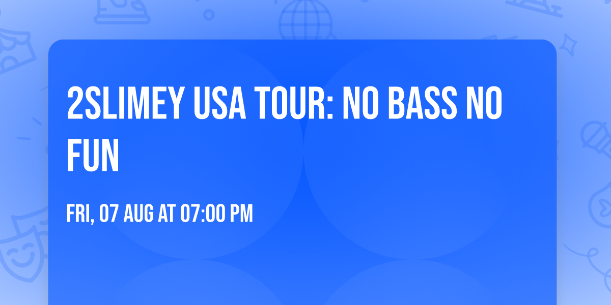 2slimey USA Tour: NO BASS NO FUN