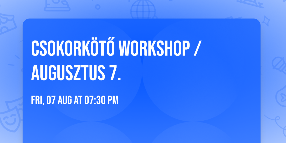 Csokork\u00f6t\u0151 workshop \/ Augusztus 7.
