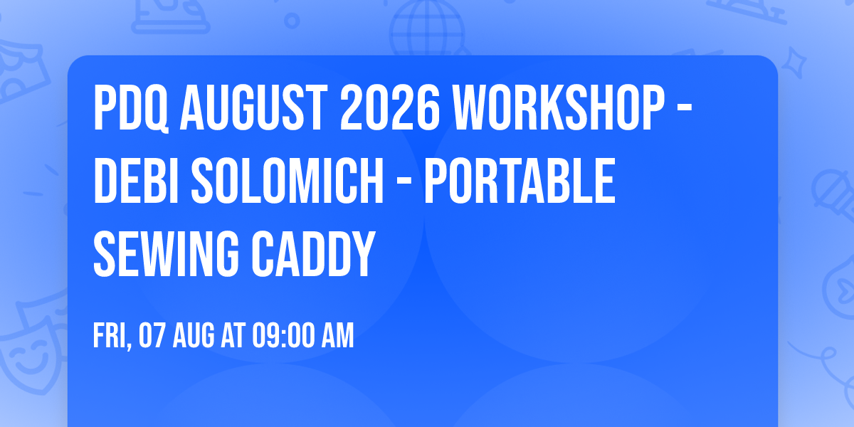 PDQ August 2026 Workshop - Debi Solomich - Portable Sewing Caddy