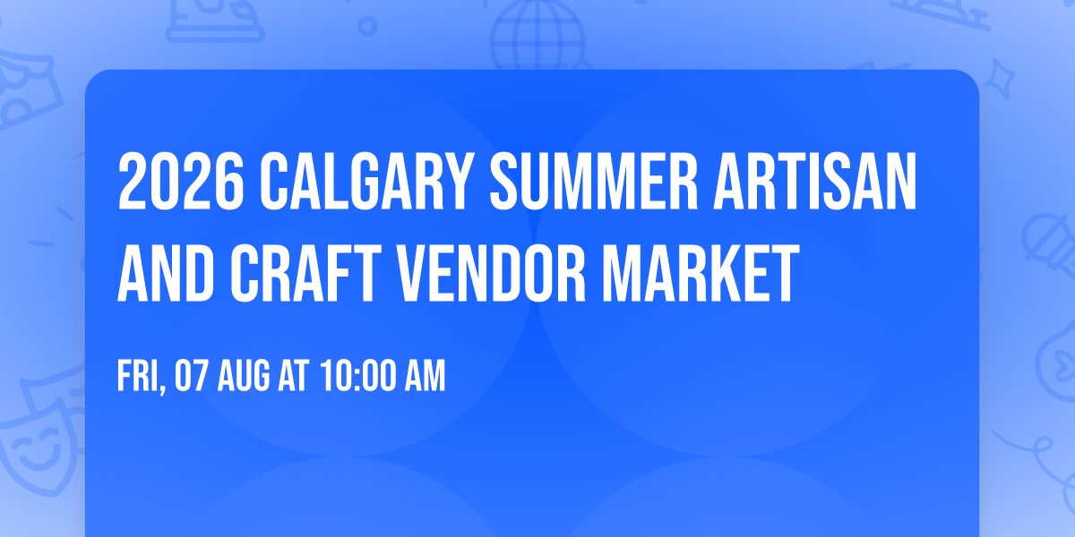 2026 Calgary Summer Artisan And Craft Vendor Market