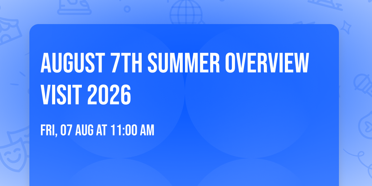 August 7th Summer Overview Visit 2026