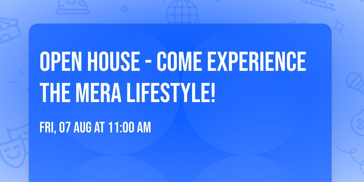 Open House - Come Experience the Mera Lifestyle!