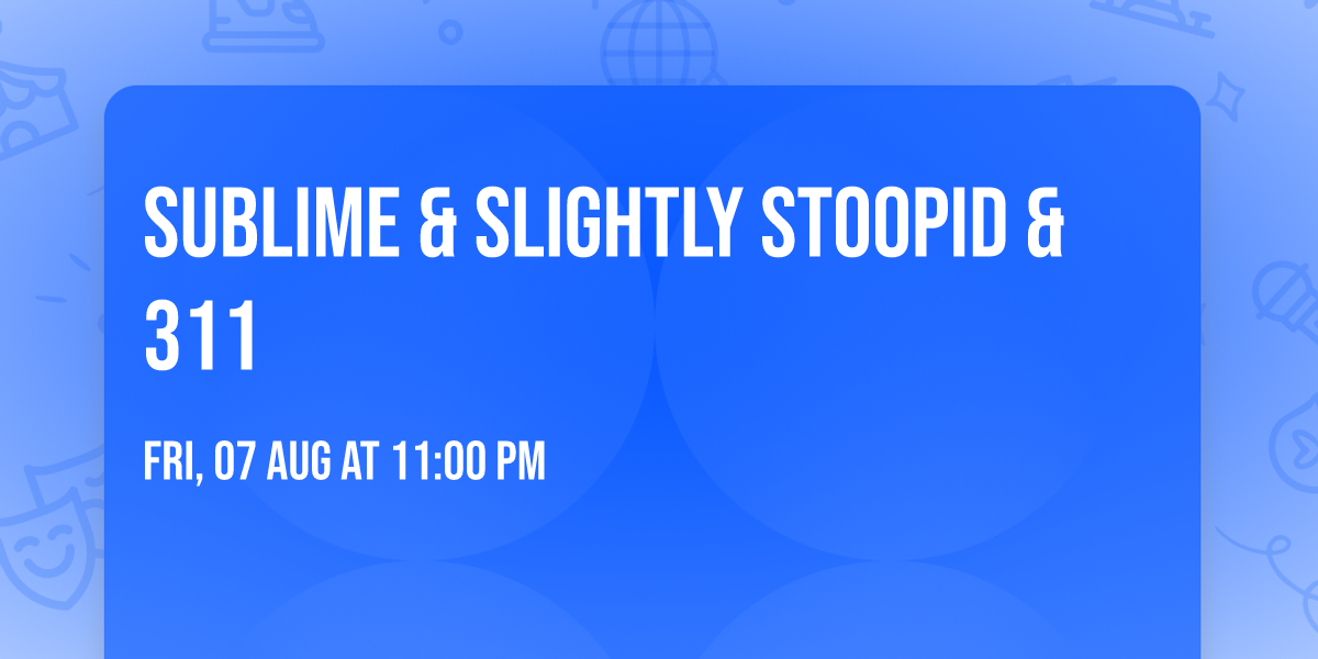 Sublime & Slightly Stoopid & 311