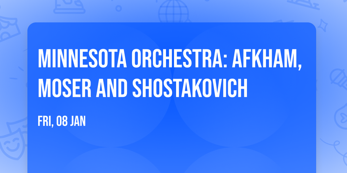 Minnesota Orchestra: Afkham, Moser and Shostakovich