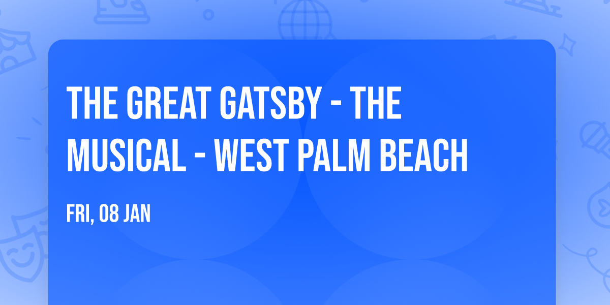 The Great Gatsby - The Musical - West Palm Beach