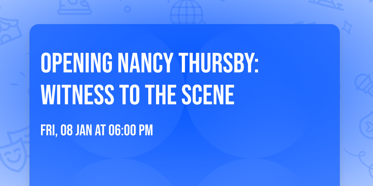 OPENING Nancy Thursby: Witness to the Scene