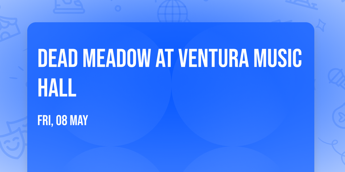 Dead Meadow at Ventura Music Hall