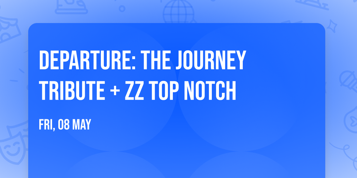 Departure: The Journey Tribute + ZZ Top Notch