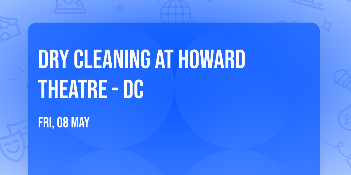 Dry Cleaning at Howard Theatre - DC