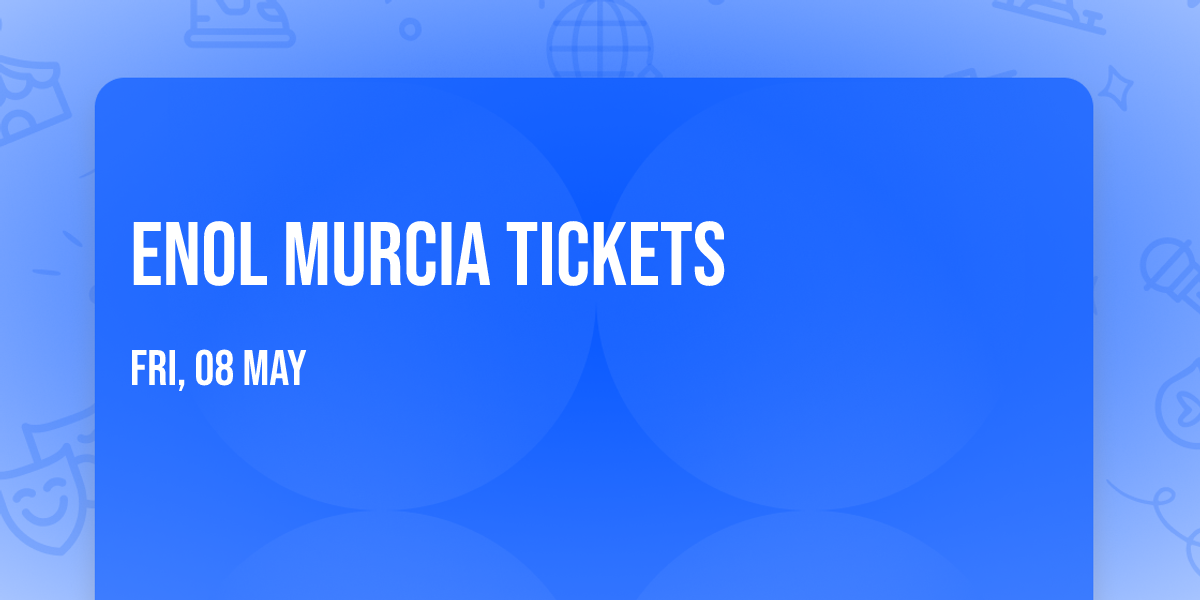 Enol Murcia Tickets